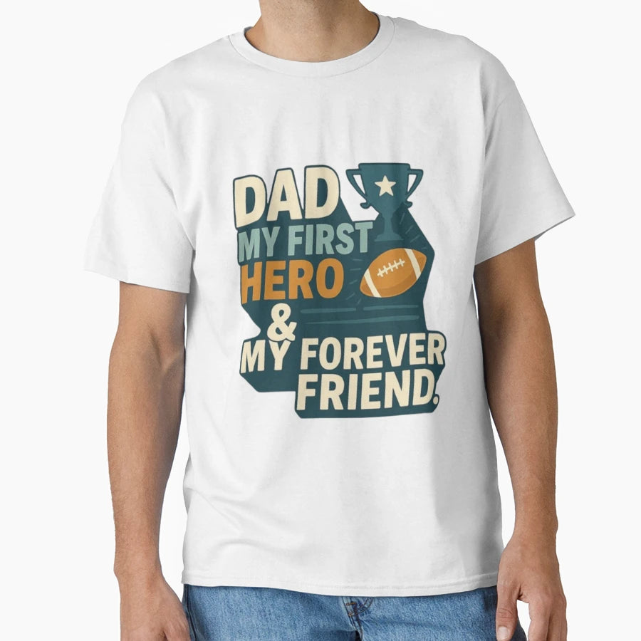 Dad My First Hero My Forever Friend T-Shirt - Custom Art Print for Adults - T-Shirt, Sweatshirt, Hoodie