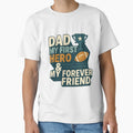 Dad My First Hero My Forever Friend T-Shirt - Custom Art Print for Adults - T-Shirt, Sweatshirt, Hoodie