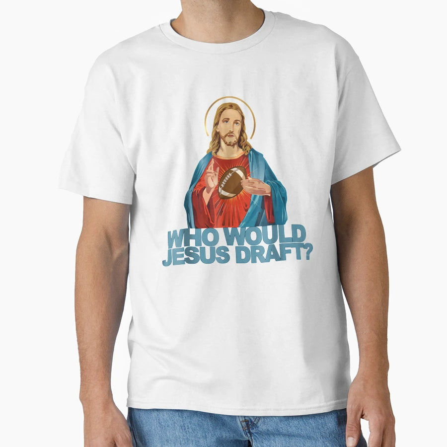 Who Would Jesus Draft Funny Fantasy T-Shirt - Graphic Print Men Women - T-Shirt, Sweatshirt, Hoodie