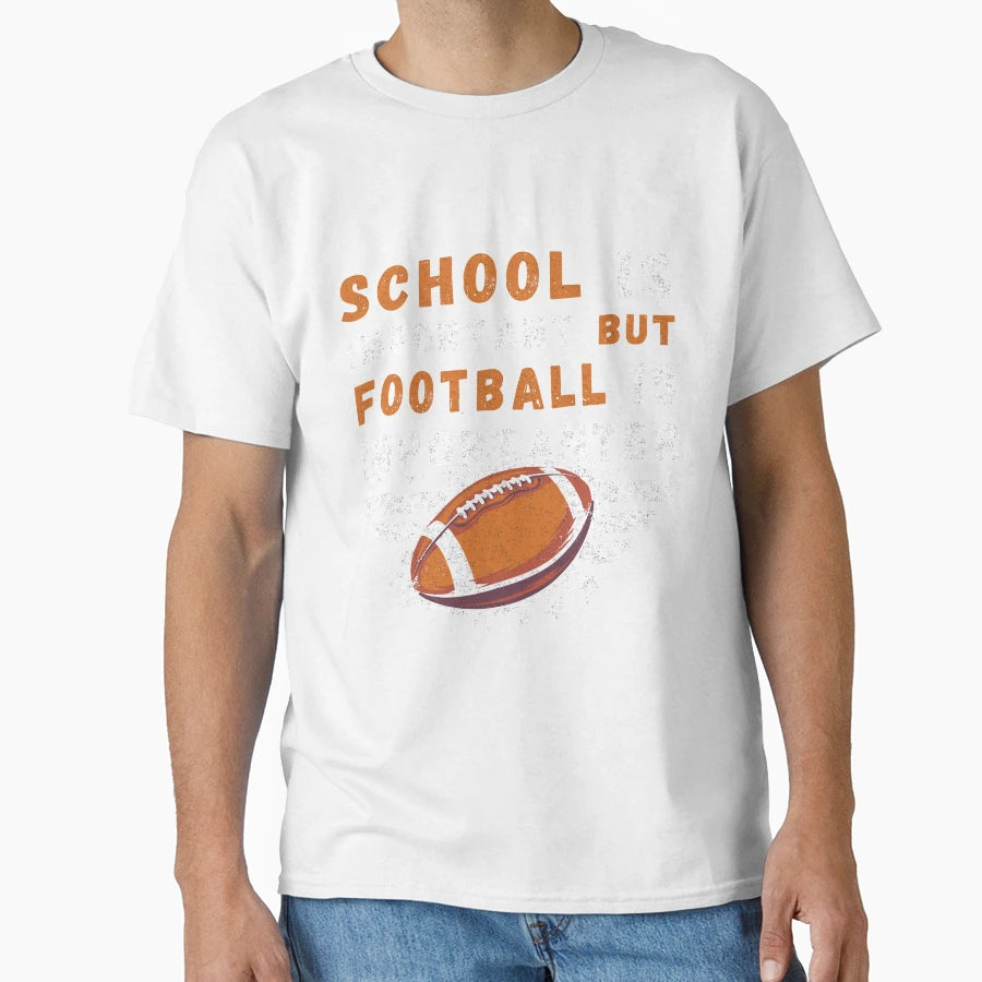 School Is Important Football Is T-Shirt - Novelty Apparel Men Women - T-Shirt, Sweatshirt, Hoodie