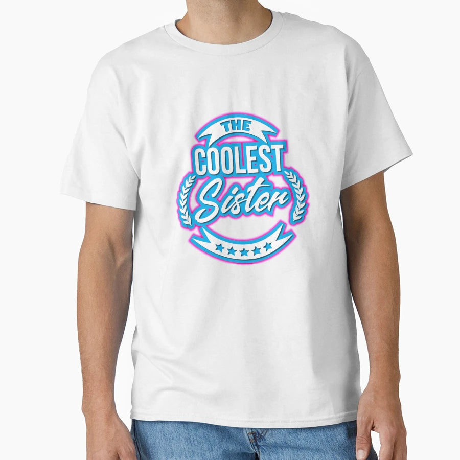 Coolest Sister T-Shirt - Casual Everyday Wear for Adults - T-Shirt, Sweatshirt, Hoodie