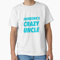 Someones Crazy Uncle T-Shirt - Aesthetic Graphic Men Women - T-Shirt, Sweatshirt, Hoodie