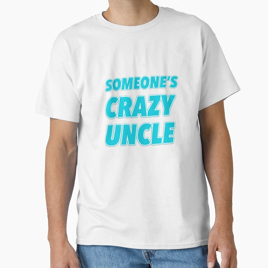 Someones Crazy Uncle T-Shirt - Aesthetic Graphic Men Women - T-Shirt, Sweatshirt, Hoodie