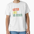 Sister Like No Other T-Shirt - Unique Graphic Men Women - T-Shirt, Sweatshirt, Hoodie