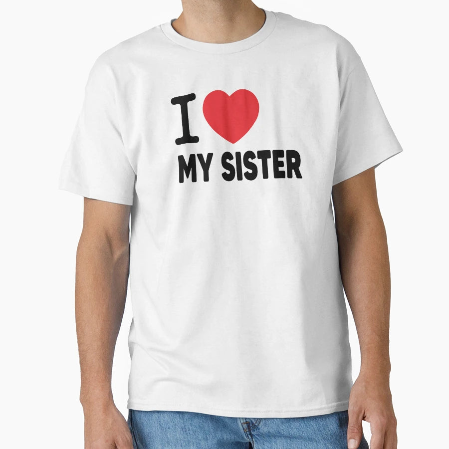 I Love My Sister Family Love Heart Gift T-Shirt - Graphic Print for Adults - T-Shirt, Sweatshirt, Hoodie
