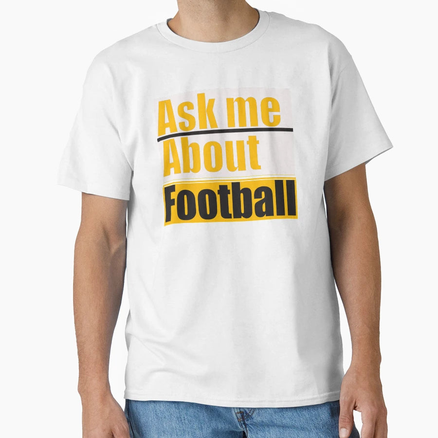 Ask Me About Football T-Shirt - Streetwear Style for Adults - T-Shirt, Sweatshirt, Hoodie