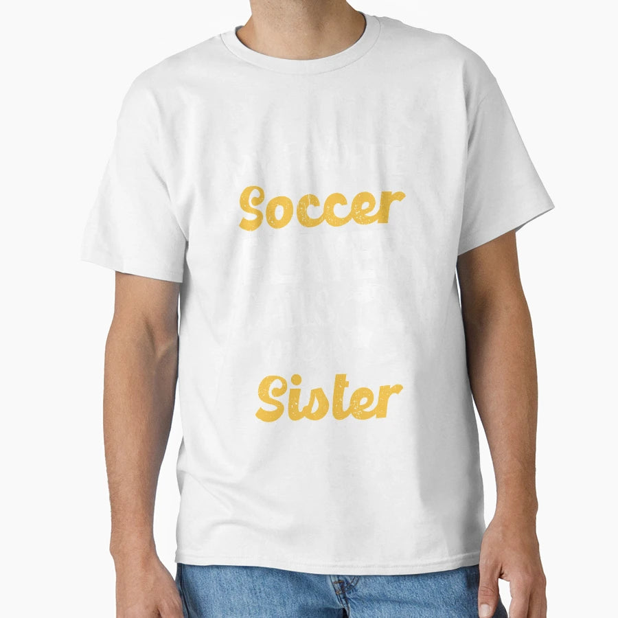 My Favorite Soccer Player Sister T-Shirt - Novelty Apparel for Adults - T-Shirt, Sweatshirt, Hoodie