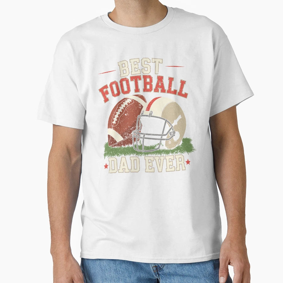 Best Football Dad Ever Football T-Shirt - Casual Everyday Wear Unisex - T-Shirt, Sweatshirt, Hoodie