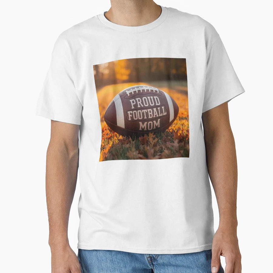 Proud Football Mom Fall Leaves And T-Shirt - Casual Everyday Wear Unisex - T-Shirt, Sweatshirt, Hoodie