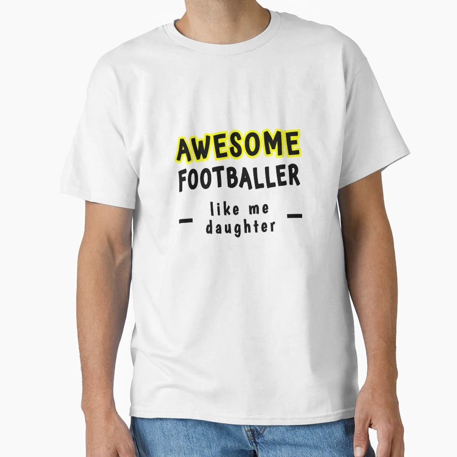Awesome Footballer Like My Daughter T-Shirt - Minimalist Print Men Women - T-Shirt, Sweatshirt, Hoodie
