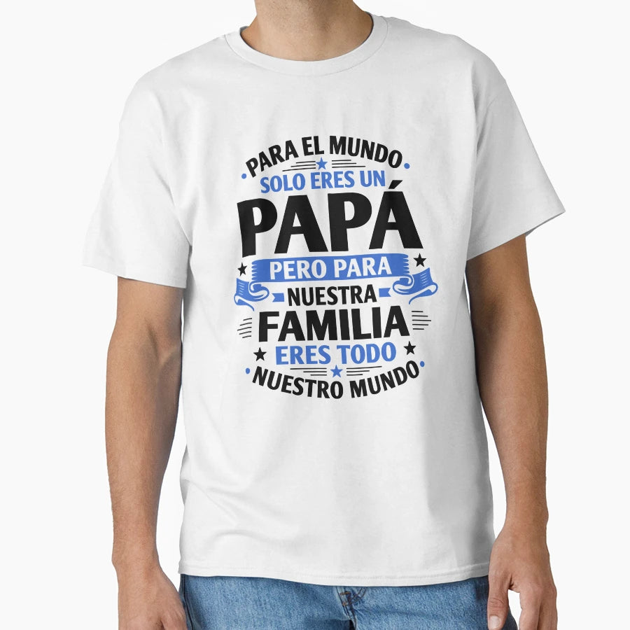 Para El Mundo Solo Eres Un Papa T-Shirt - Graphic Print Unisex - T-Shirt, Sweatshirt, Hoodie
