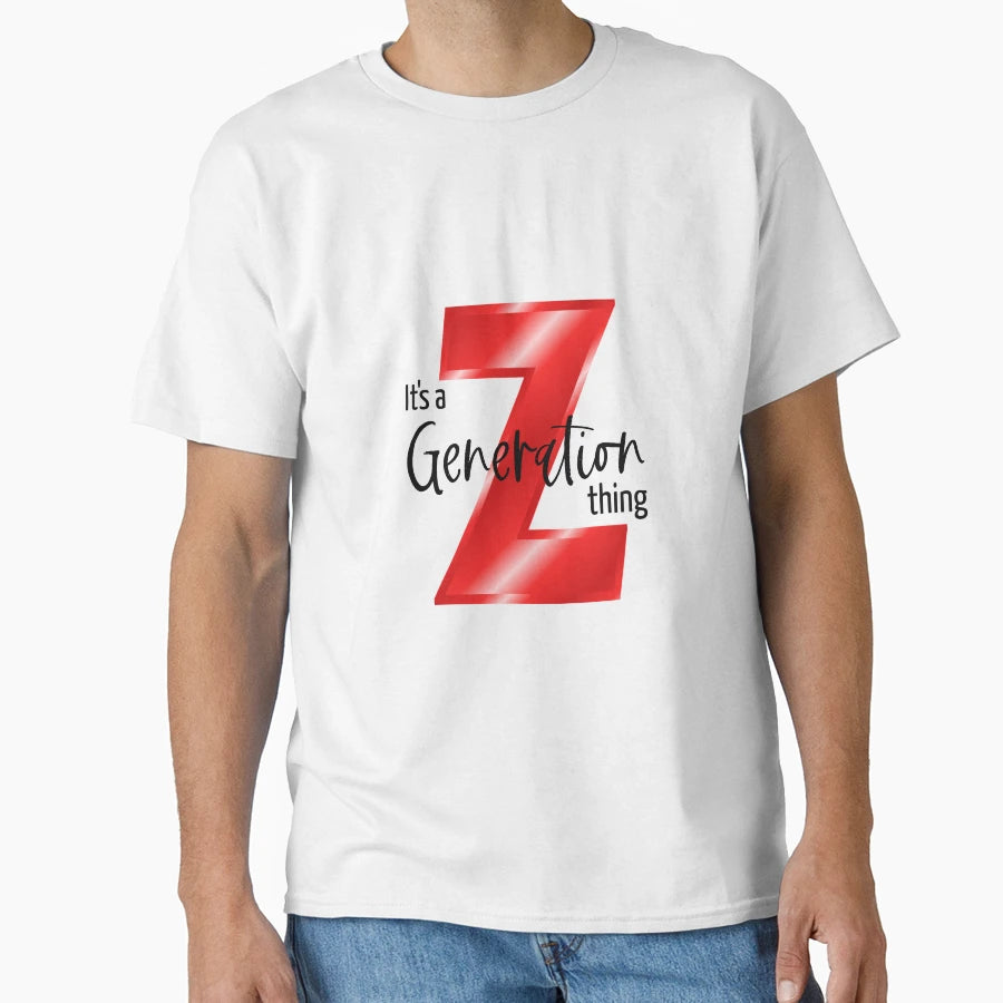 Its Generation Z Thing T-Shirt - Trendy Graphic Men Women - T-Shirt, Sweatshirt, Hoodie
