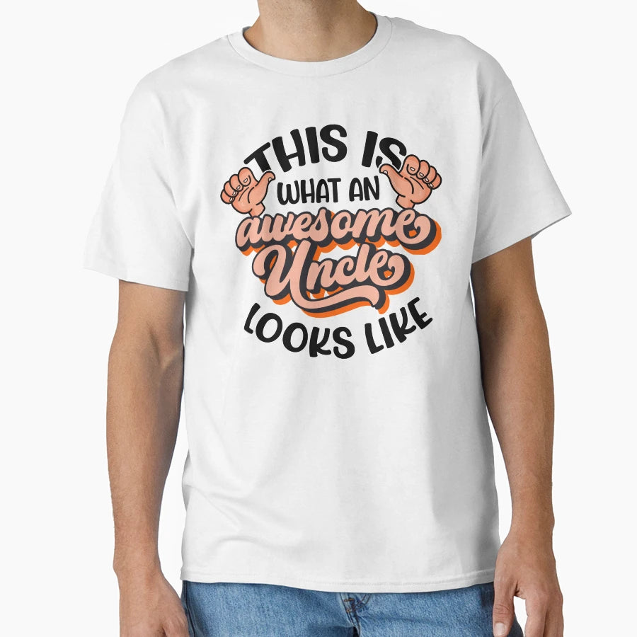 This Is What Awesome Uncle Looks Like T-Shirt - Unique Graphic Men Women - T-Shirt, Sweatshirt, Hoodie