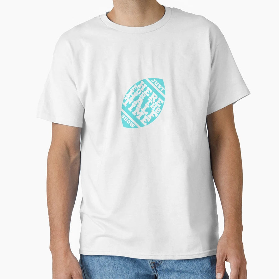 Copy Just Here Halftime Show T-Shirt - Novelty Apparel Men Women - T-Shirt, Sweatshirt, Hoodie