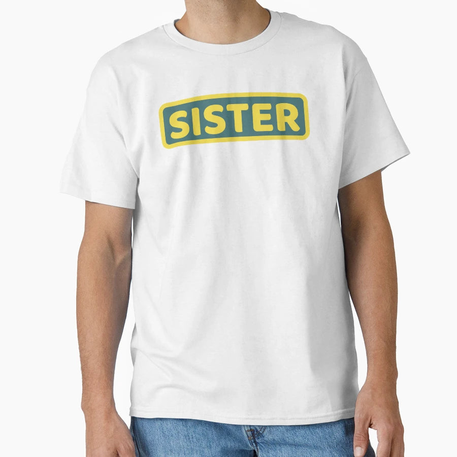 Sister T-Shirt - Novelty Apparel for Adults - T-Shirt, Sweatshirt, Hoodie