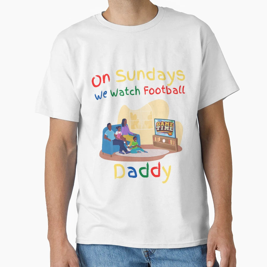 Sundays We Watch Football Daddy T-Shirt - Unique Graphic Men Women - T-Shirt, Sweatshirt, Hoodie