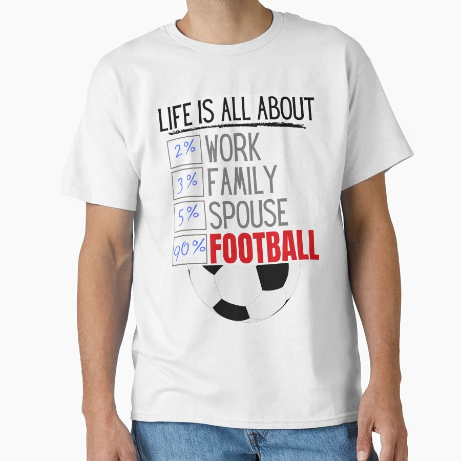 Life Is All About Football T-Shirt - Aesthetic Graphic for Adults - T-Shirt, Sweatshirt, Hoodie