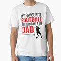 My Favourite Football Player Calls Me Dad T-Shirt - Minimalist Print Unisex - T-Shirt, Sweatshirt, Hoodie