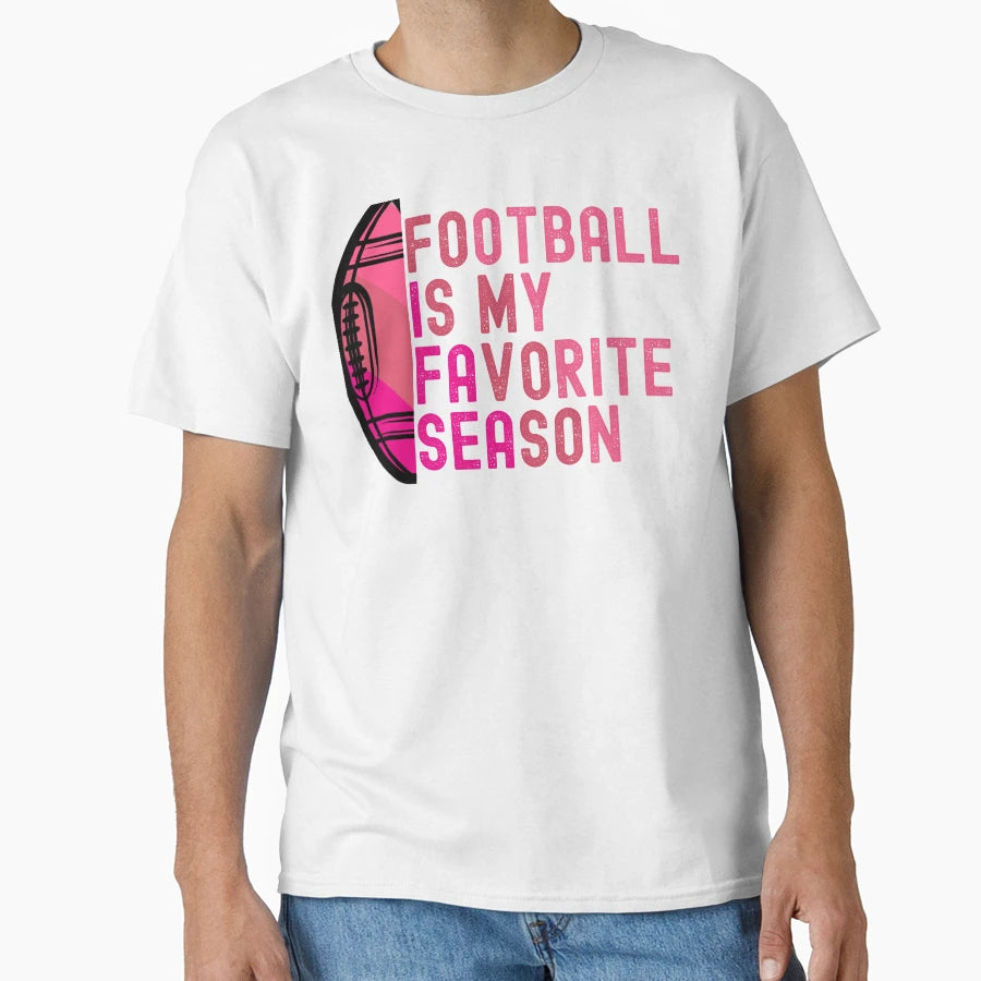 Football Is My Favorite Season T-Shirt - Fun Novelty Design Men Women - T-Shirt, Sweatshirt, Hoodie