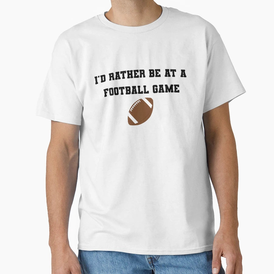 Id Rather Be Football Game T-Shirt - Streetwear Style Men Women - T-Shirt, Sweatshirt, Hoodie