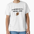 Id Rather Be Football Game T-Shirt - Streetwear Style Men Women - T-Shirt, Sweatshirt, Hoodie