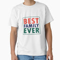 Best Family Ever Family T-Shirt - Casual Everyday Wear for Adults - T-Shirt, Sweatshirt, Hoodie