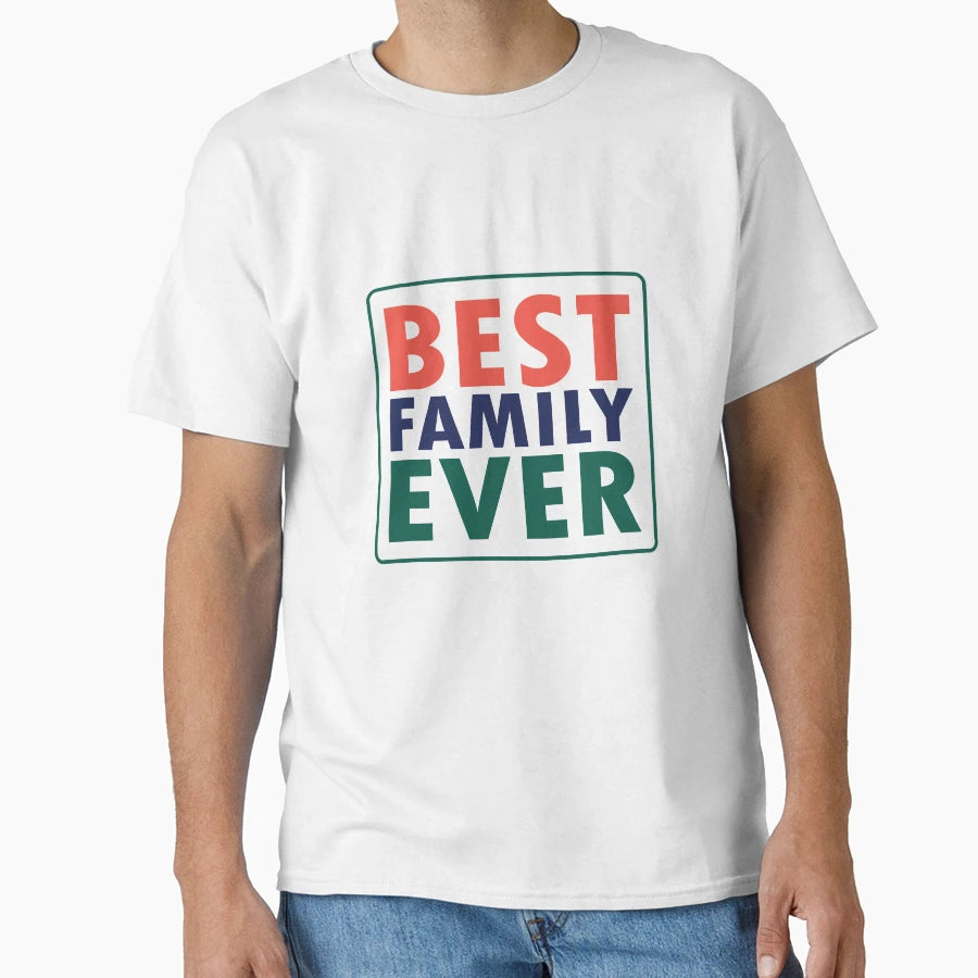 Best Family Ever Family T-Shirt - Casual Everyday Wear for Adults - T-Shirt, Sweatshirt, Hoodie