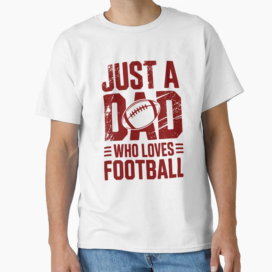 Just Dad Who Loves Football Sports Dad T-Shirt - Streetwear Style Men Women - T-Shirt, Sweatshirt, Hoodie