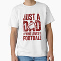 Just Dad Who Loves Football Sports Dad T-Shirt - Streetwear Style Men Women - T-Shirt, Sweatshirt, Hoodie