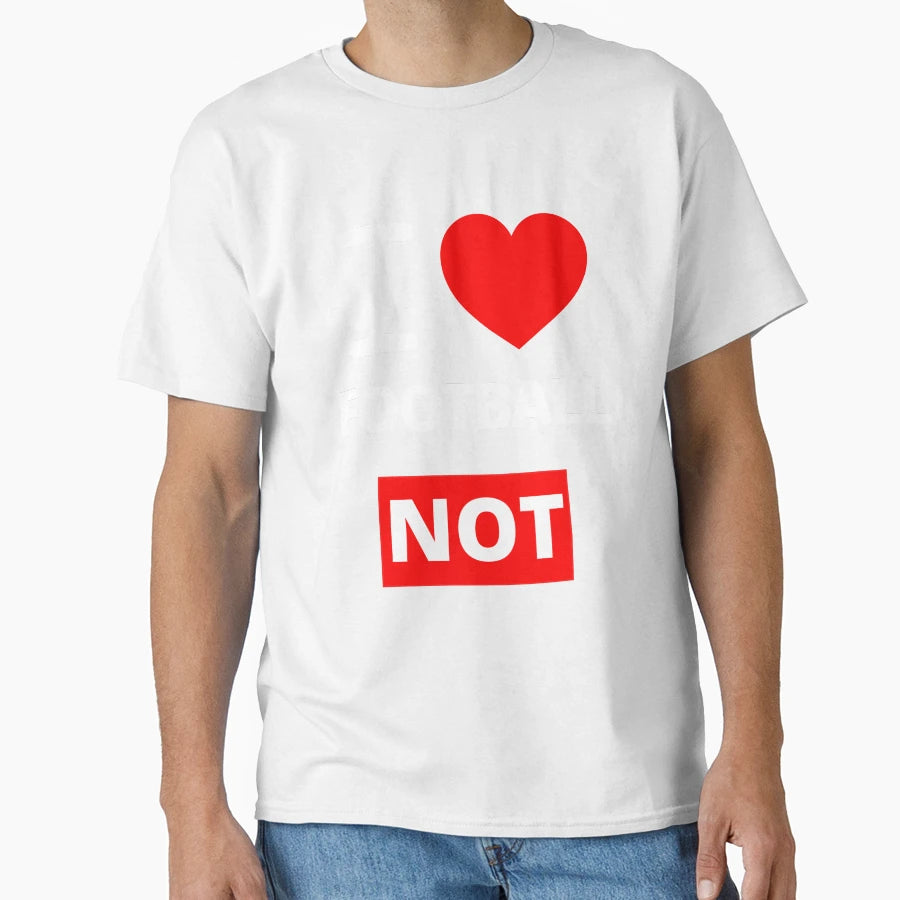 Copy I Love Football Not Funny T-Shirt - Minimalist Print Men Women - T-Shirt, Sweatshirt, Hoodie