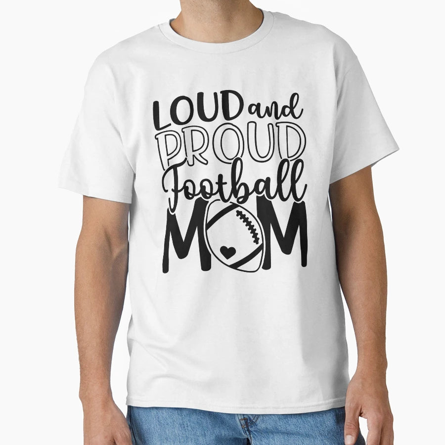 Loud Proud Football Mom T-Shirt - Casual Everyday Wear Men Women - T-Shirt, Sweatshirt, Hoodie