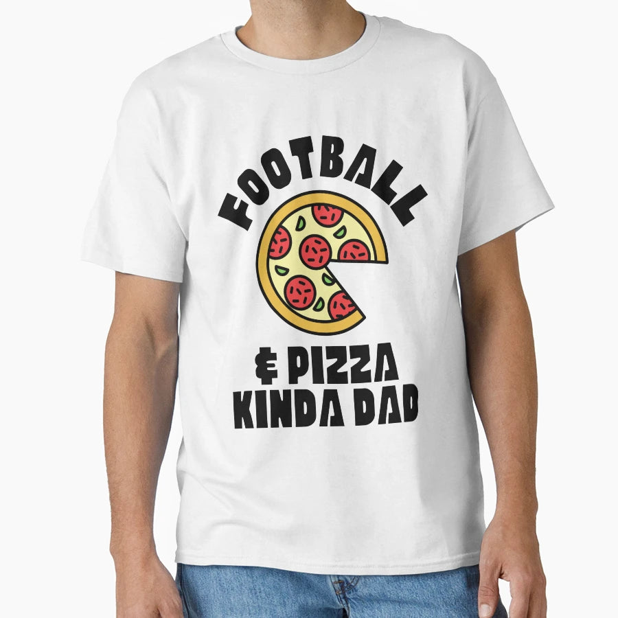 Football Pizza Kinda Dad T-Shirt - Streetwear Style Unisex - T-Shirt, Sweatshirt, Hoodie