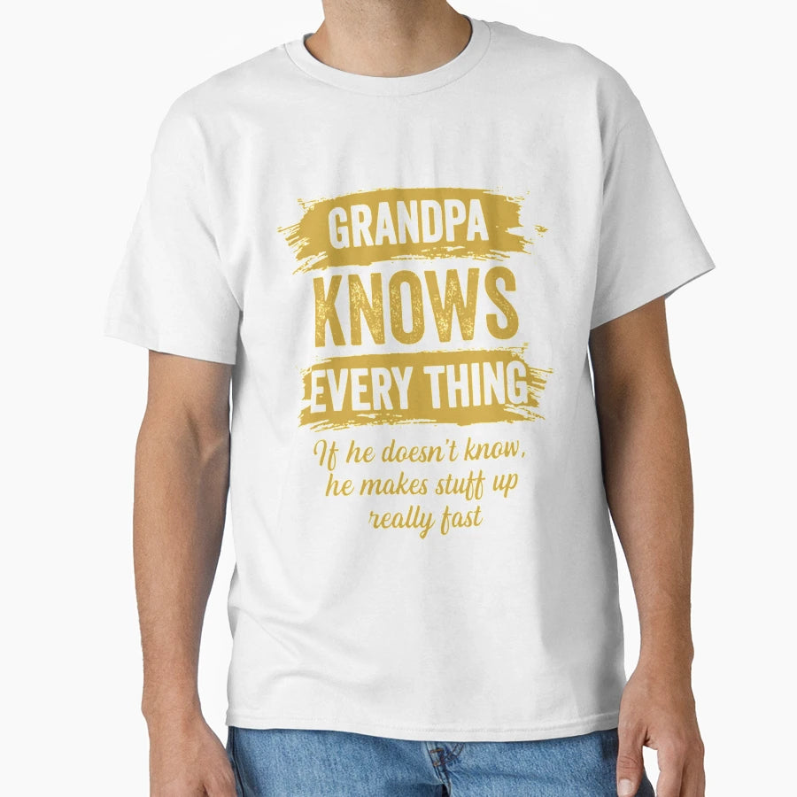 Grandpa Knows Everything Grandpa Knows T-Shirt - Streetwear Style Unisex - T-Shirt, Sweatshirt, Hoodie