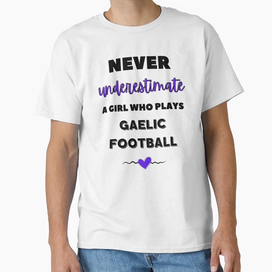 Never Underestimate Who Plays Gaelic T-Shirt - Custom Art Print for Adults - T-Shirt, Sweatshirt, Hoodie