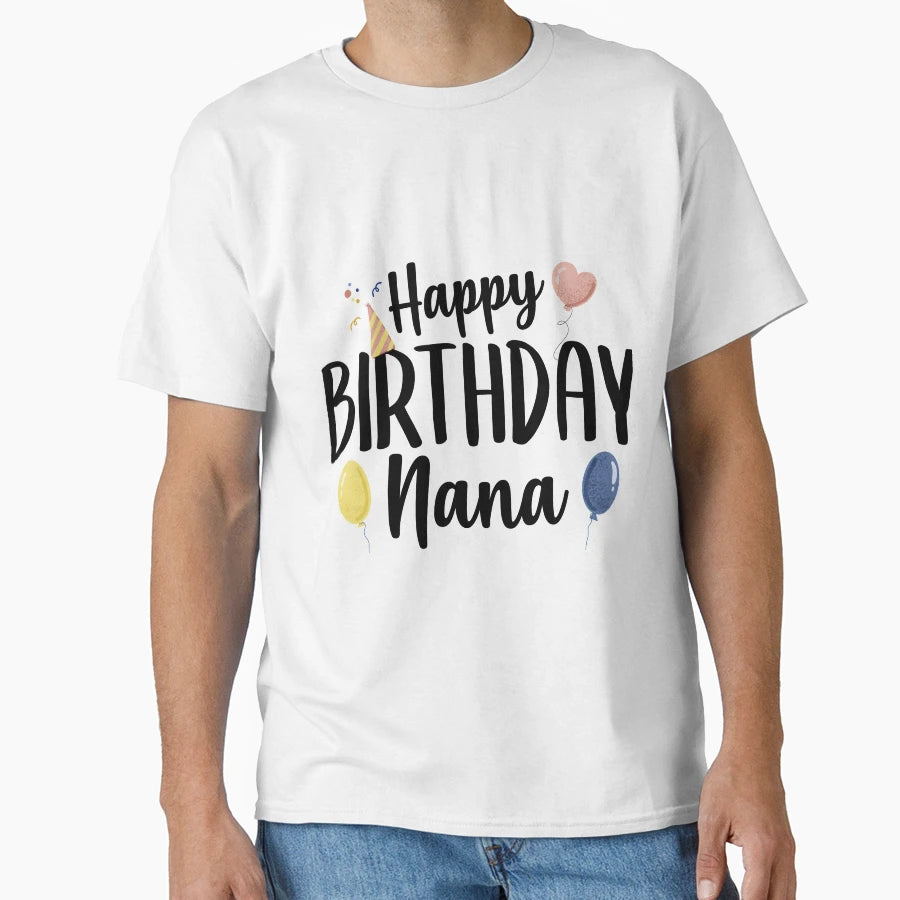 Happy Birthday Nana T-Shirt - Fun Novelty Design Unisex - T-Shirt, Sweatshirt, Hoodie