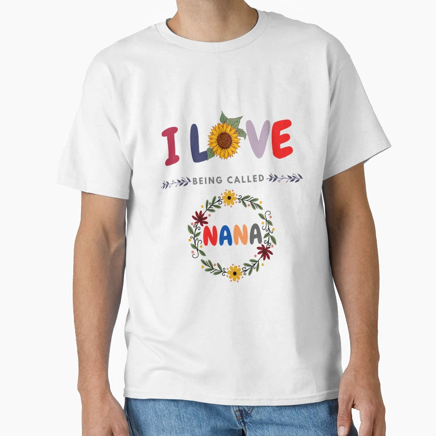 I Love Being Called Nana Sunflower T-Shirt - Novelty Apparel Men Women - T-Shirt, Sweatshirt, Hoodie