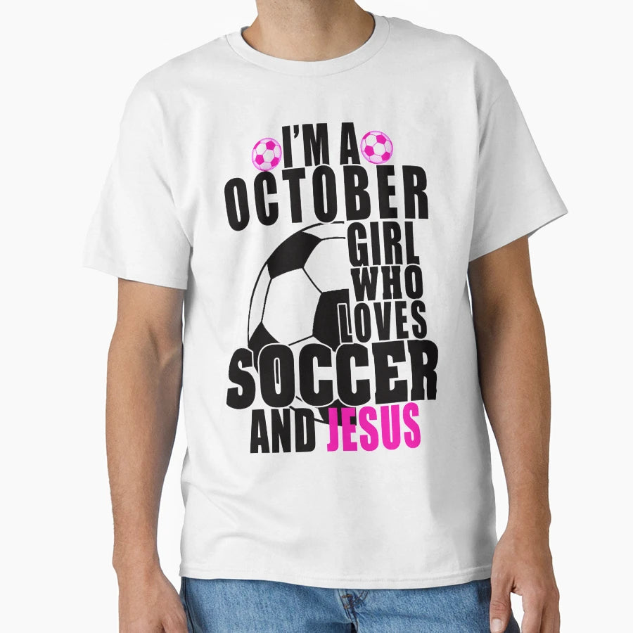 Im October Who Loves Soccer And Jesus T-Shirt - Minimalist Print Unisex - T-Shirt, Sweatshirt, Hoodie
