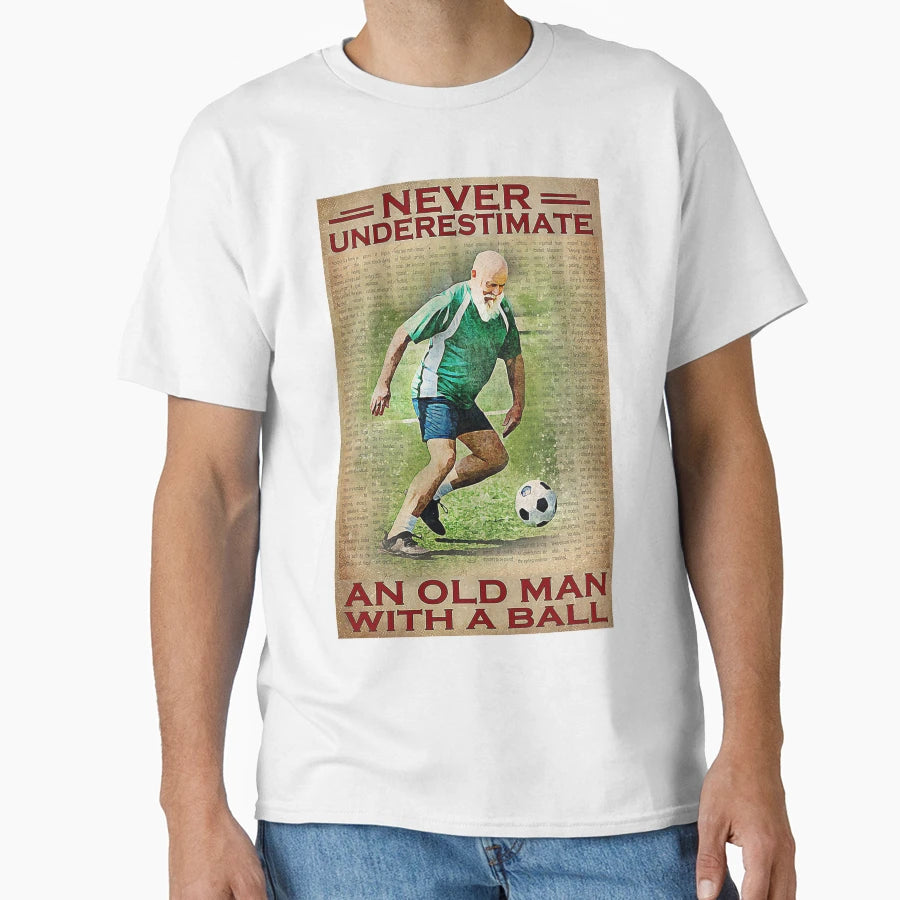 Never Underestimate Old Ball Football T-Shirt - Unique Graphic for Adults - T-Shirt, Sweatshirt, Hoodie
