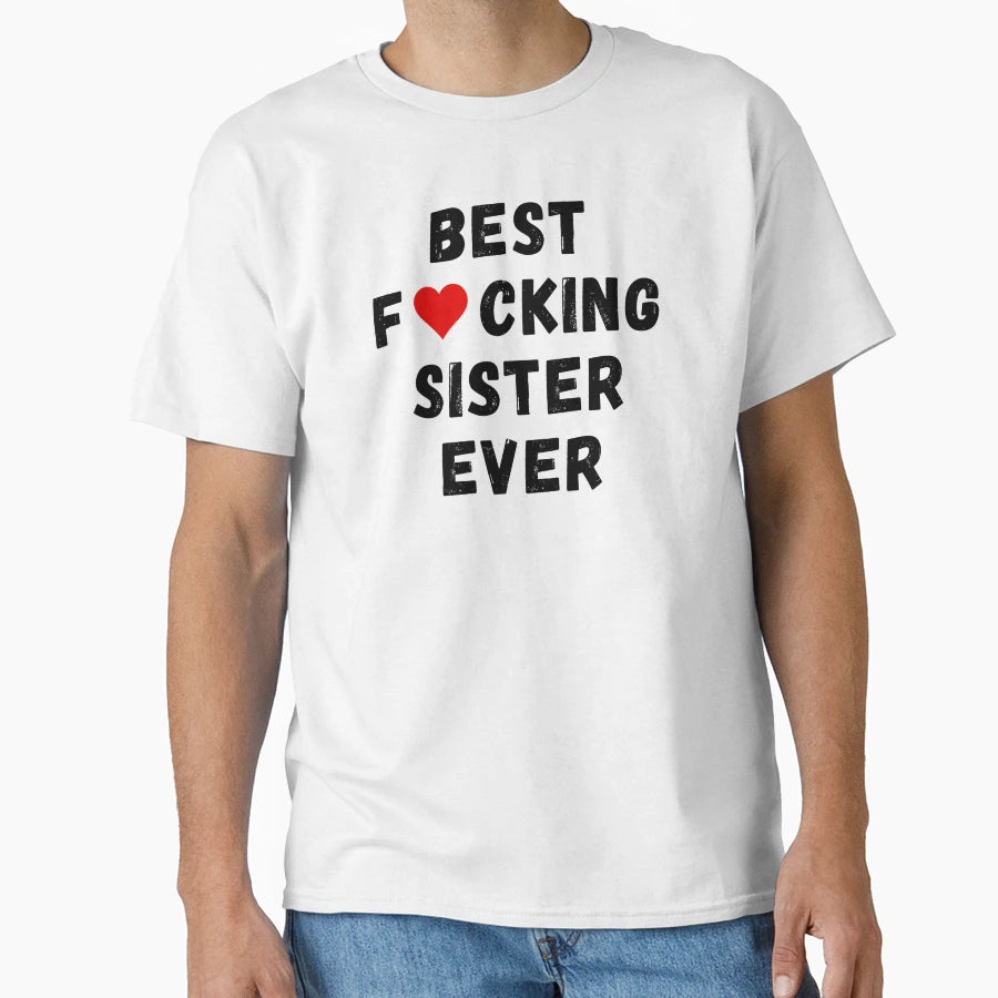 Best Fucking Sister Ever T-Shirt - Streetwear Style for Adults - T-Shirt, Sweatshirt, Hoodie