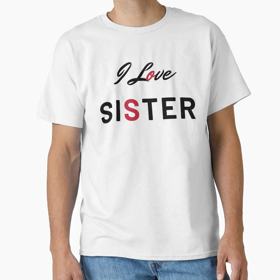 I Love Sister Gifts Sister T-Shirt - Novelty Apparel for Adults - T-Shirt, Sweatshirt, Hoodie