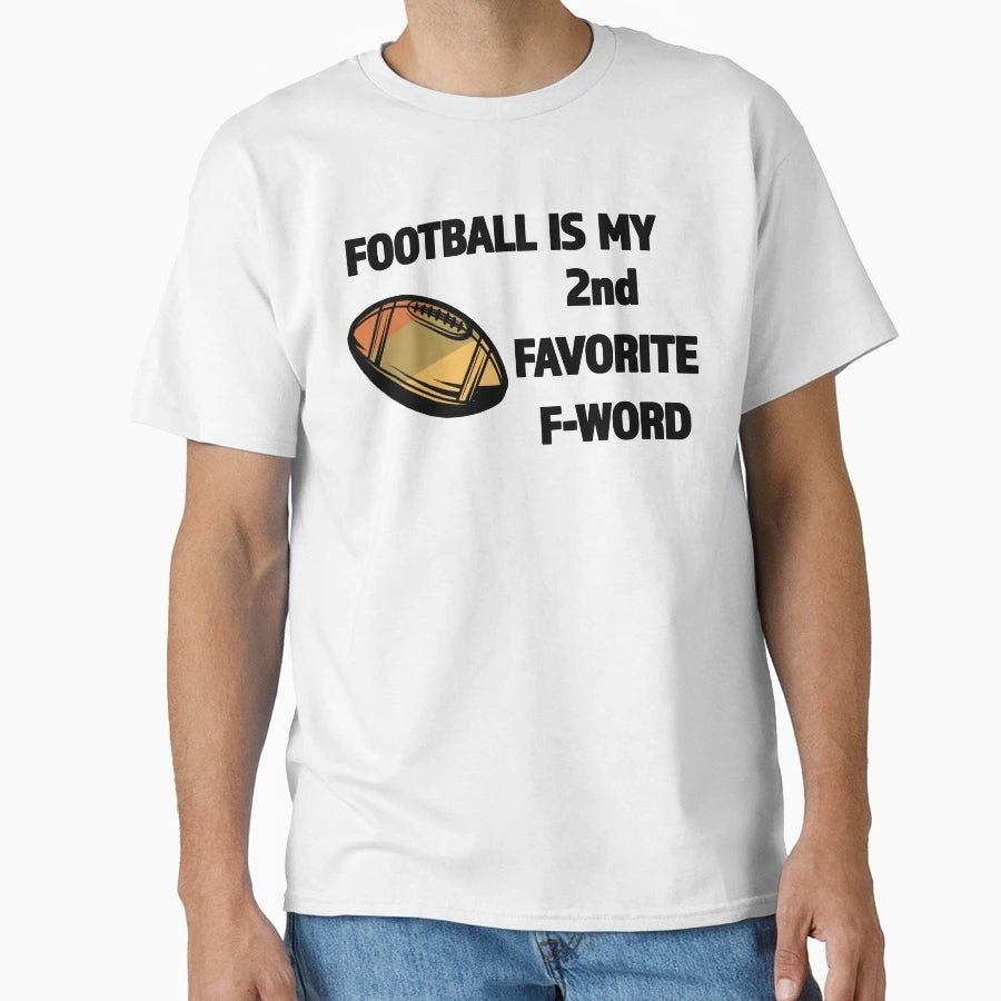 Football Is My 2Nd Favorite F Word Great T-Shirt - Unique Graphic Unisex - T-Shirt, Sweatshirt, Hoodie