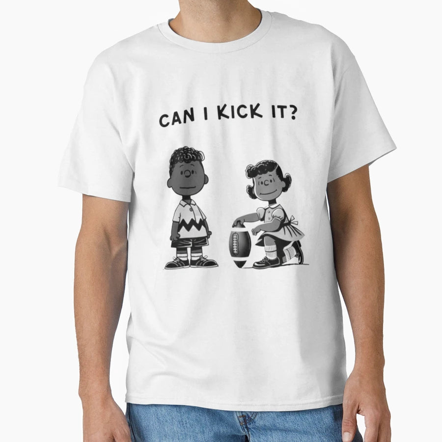 Can I Kick It T-Shirt - Casual Everyday Wear for Adults - T-Shirt, Sweatshirt, Hoodie