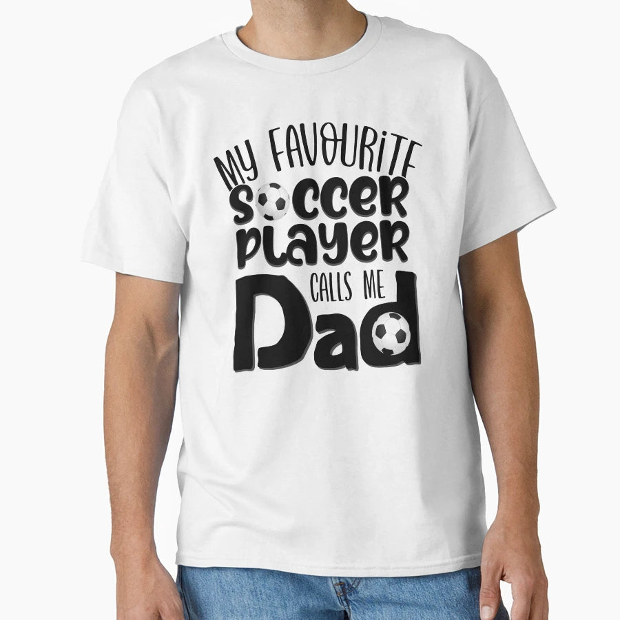 My Favourite Soccer Player Calls Me Dad T-Shirt - Trendy Graphic for Adults - T-Shirt, Sweatshirt, Hoodie
