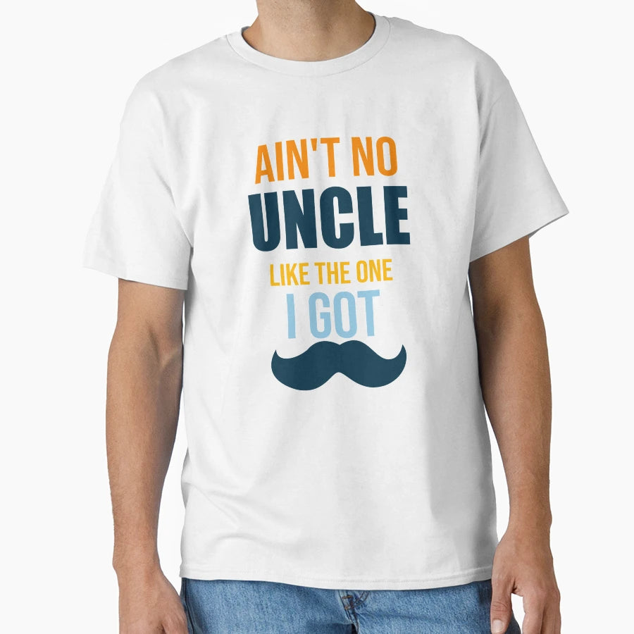 Aint No Uncle Like One I Got Uncle T-Shirt - Fun Novelty Design for Adults - T-Shirt, Sweatshirt, Hoodie