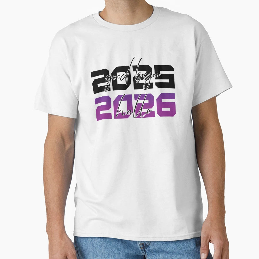 Good Bye 2025 Hello 2026 Goodbye 2025 T-Shirt - Streetwear Style Men Women - T-Shirt, Sweatshirt, Hoodie