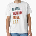 Mama Mommy Mom B F F T-Shirt - Custom Art Print Men Women - T-Shirt, Sweatshirt, Hoodie