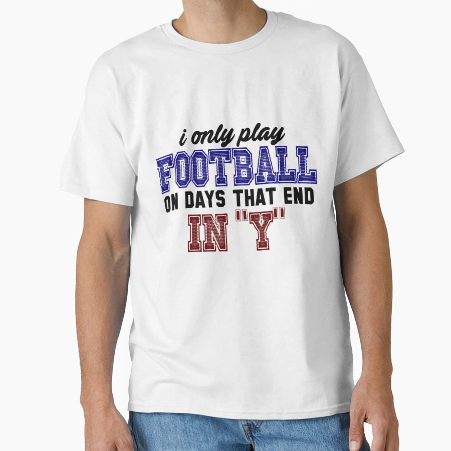 I Only Play Football Days Sport T-Shirt - Streetwear Style for Adults - T-Shirt, Sweatshirt, Hoodie