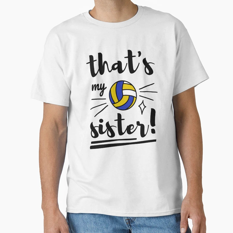 Thats My Sister Volleyball Volleyball T-Shirt - Graphic Print Men Women - T-Shirt, Sweatshirt, Hoodie