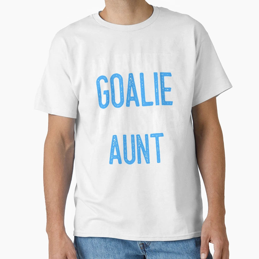 My Favorite Goalie Calls Me Aunt Field T-Shirt - Novelty Apparel Unisex - T-Shirt, Sweatshirt, Hoodie