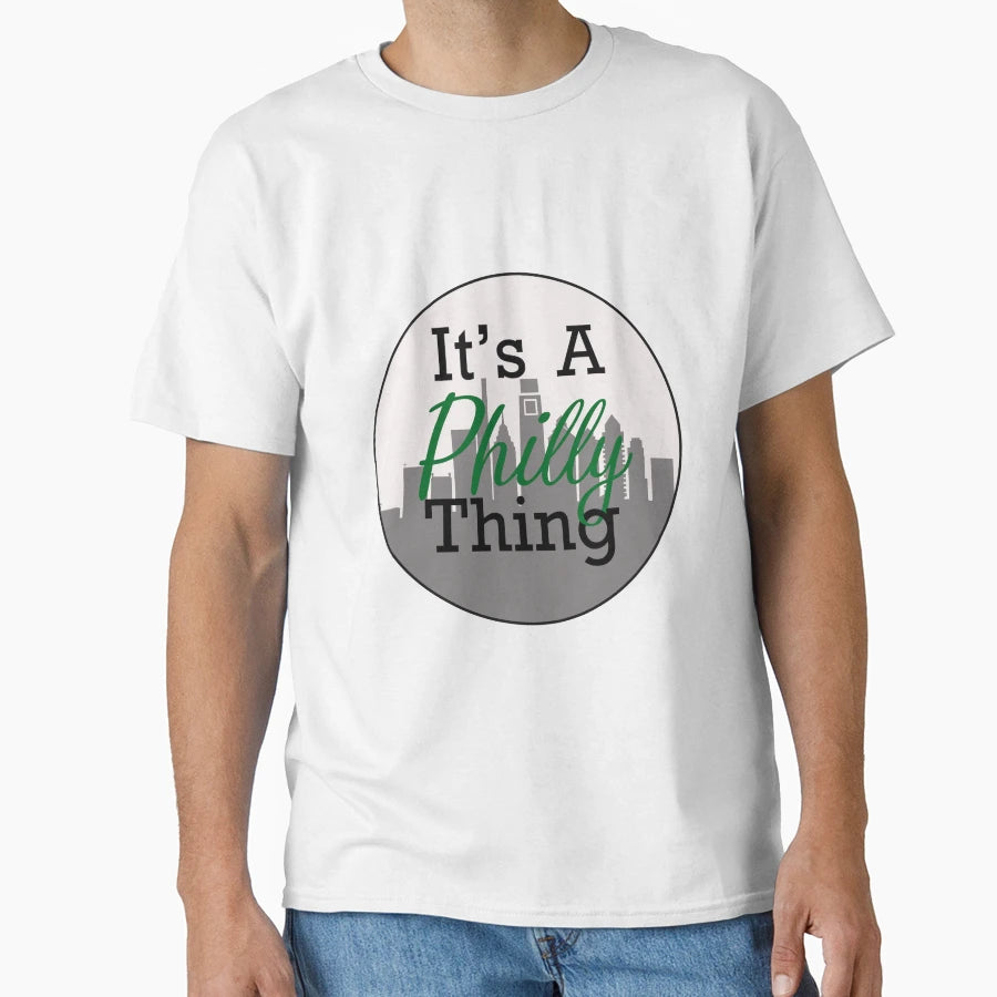 Its Philly Thing T-Shirt - Unique Graphic Men Women - T-Shirt, Sweatshirt, Hoodie